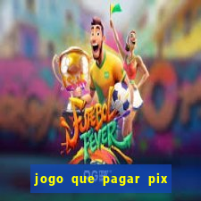 jogo que pagar pix na hora